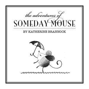 The Adventures of Someday Mouse - Book One by Katherine Brannock