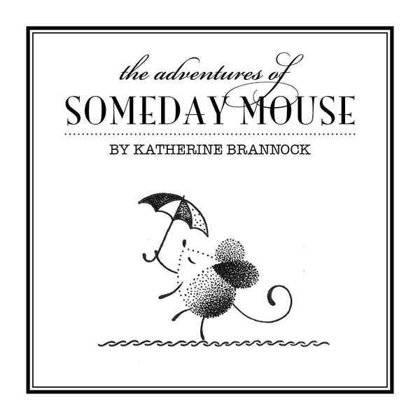 The Adventures of Someday Mouse - Book One by Katherine Brannock