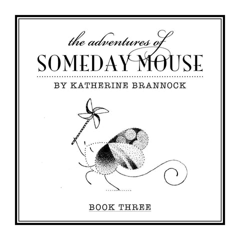 The Adventures of Someday Mouse - Book Three by Katherine Brannock